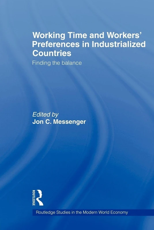 Working Time and Workers' Preferences in Industrialized Countries: finding the balance (Routledge Studies in the Modern World Economy)