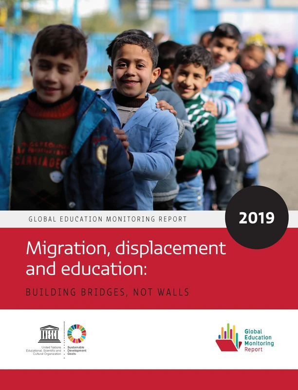 Global Education Monitoring Report 2019: Migration, Displacement and Education – Building Bridges, not Walls