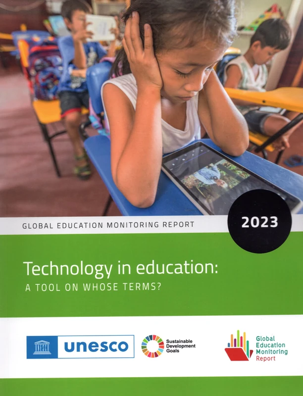 Global Education Monitoring Report 2023: Technology in Education - a Tool on Whose Terms?