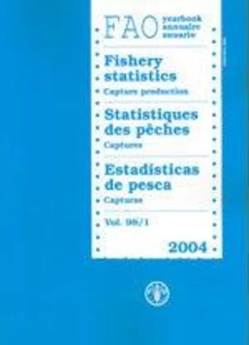 FAO yearbook [of] fishery statistics: capture production 2004: 98 (FAO fisheries series) (YEARBOOK OF FISHERY STATISTICS/ANNUAIRE STATISTIQUE DES PECHES/ANUARIO ESTADISTICO DE PESCA)
