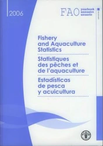 Fishery and aquaculture statistics 2006 (Yearbook of Fishery Statistics/Annuaire Statistique Des Peches/Anuario Estadistico De Pesca)