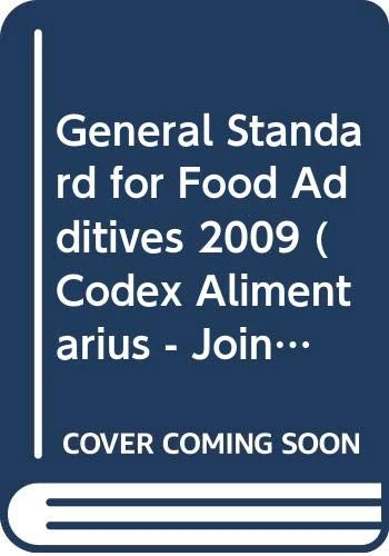 General Standard for Food Additives 2009: Codex Alimentarius (Codex Alimentarius - Joint Fao/Who Food Standards)