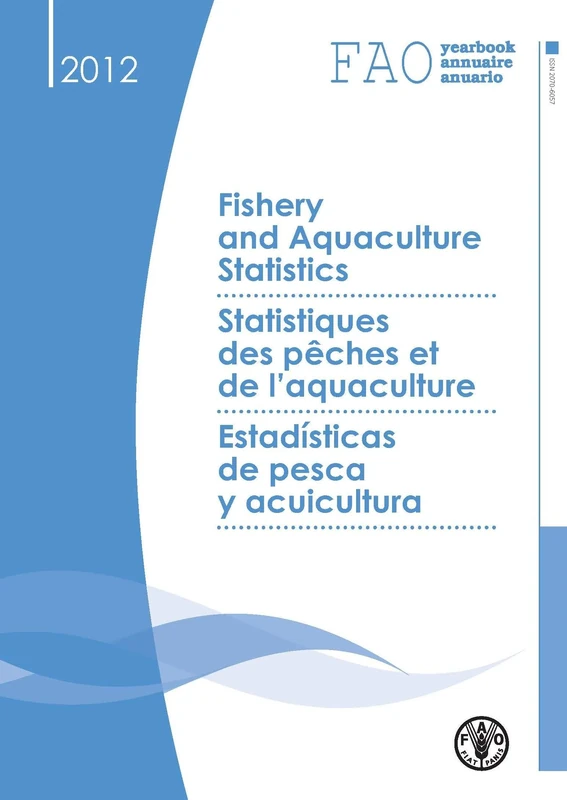 Fao Yearbook Fishery and Aquaculture Statistics 2012 (Fao Yearbook. Fishery and Agriculture Statistics) (YEARBOOK OF FISHERY STATISTICS/ANNUAIRE STATISTIQUE DES PECHES/ANUARIO ESTADISTICO DE PESCA)