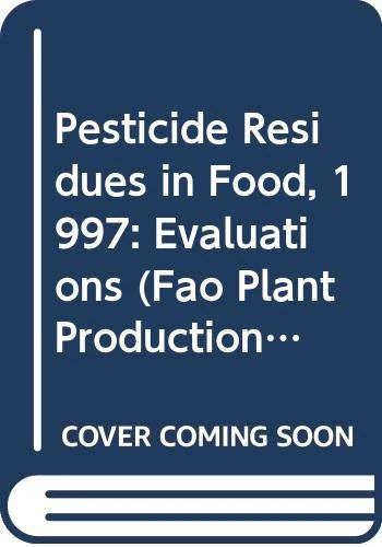 Pesticide Residues in Food 1997: Evaluations - Joint Meeting Report (FAO Plant Production and Protection Paper)