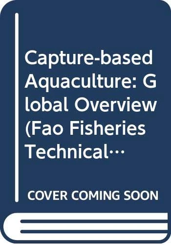 Capture-based aquaculture: global overview (FAO fisheries technical paper)