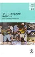 Fish as Feed Inputs for Aquaculture: Practices, Sustainability and Implications (Fao Fisheries and Aquaculture Technical Papers)