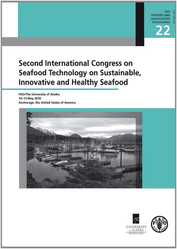 Second International Congress on Seafood Technology on Sustainable, Innovative and Healthy Seafood (FAO Fisheries and Aquaculture Proceedings): ... Anchorage, the United States of America: 22