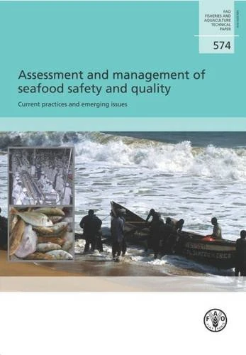 Assessment and Management of Seafood Safety and Quality: Current Practices and Emerging Issues (Fao Fisheries and Aquaculture Technical Paper): 574