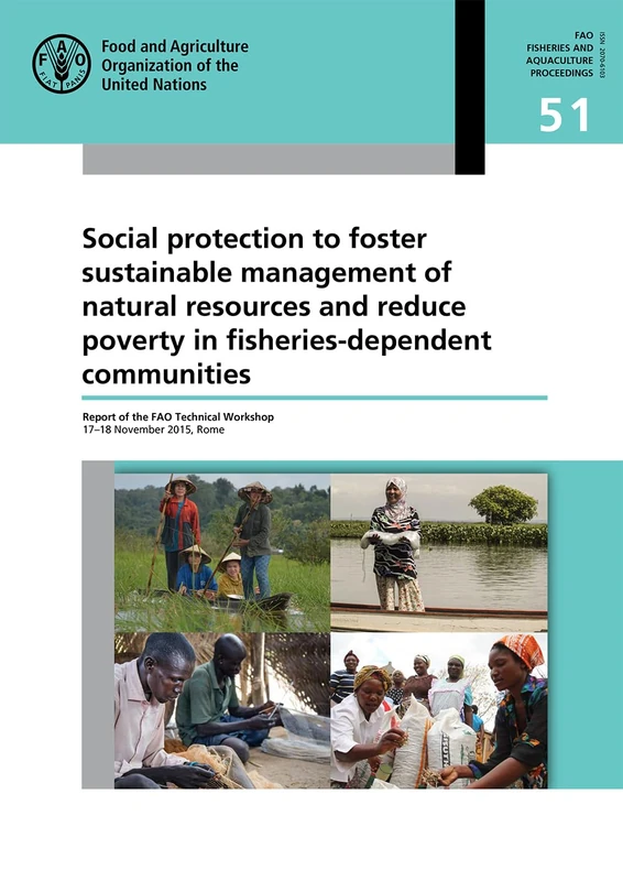 Social Protection to Foster Sustainable Management of Natural Resources and Reduce Poverty in Fisheries-dependent Communities: report of the FAO ... (FAO fisheries and aquaculture proceedings)