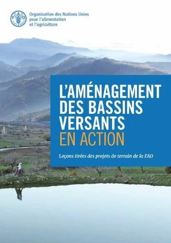L'am├®nagement des bassins versants en action: Leçons tirées des projets de terrain de la FAO