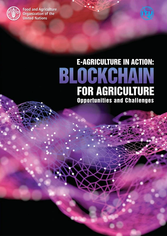 E-agriculture in Action: Blockchain for Agriculture: blockchain for agriculture, opportunities and challenges