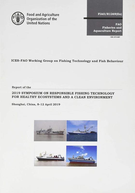 Report of the 2019 Symposium on Responsible Fishing Technology for Healthy Ecosystems and a Clean Environment: Shanghai, China, 8-12 April 2019: 1269 (FAO fisheries and aquaculture report)