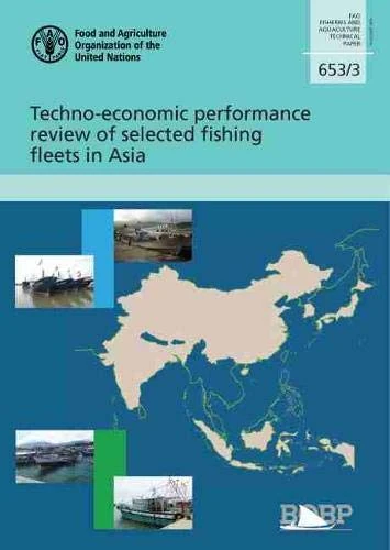 Techno-Economic Performance Review of Selected Fishing Fleets in Asia: 653/3 (FAO fisheries and aquaculture technical paper)