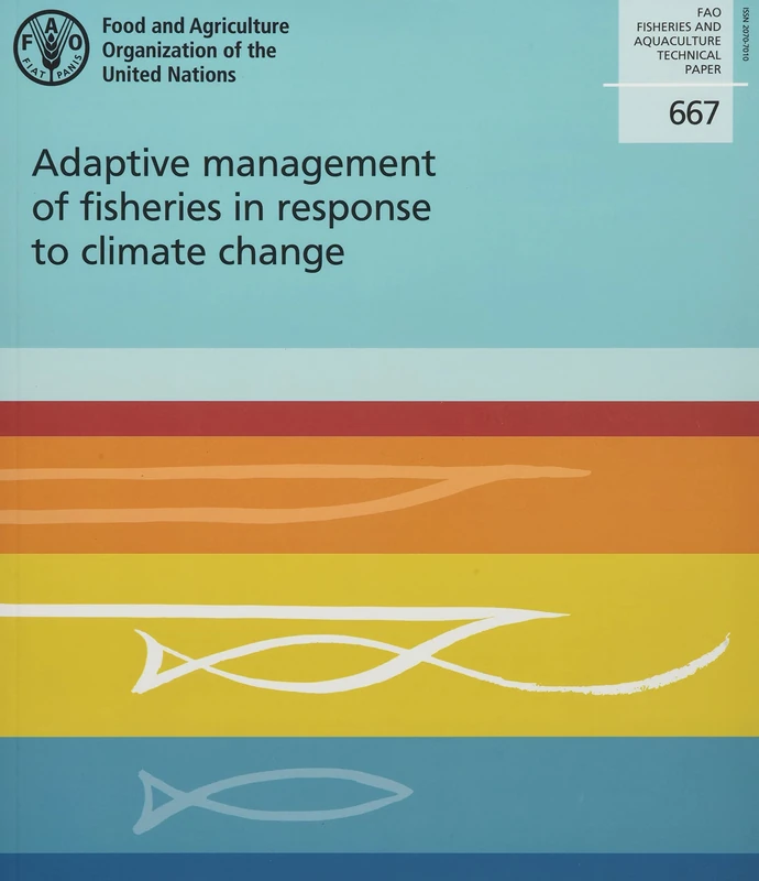 Adaptive management of fisheries in response to climate change: FAO Fisheries and Aquaculture Technical Paper No. 667
