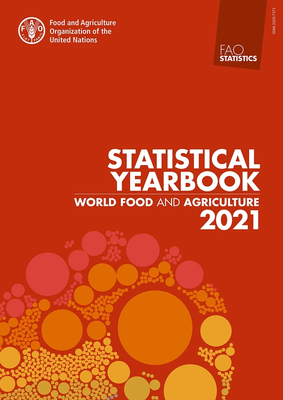 World Food and Agriculture - Statistical Yearbook 2021 (FAO statistics series)