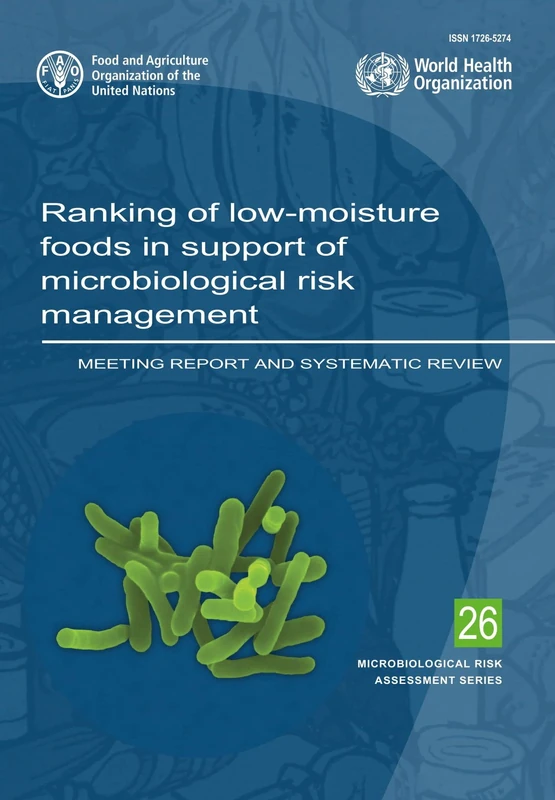 Ranking of Low-Moisture Foods in Support of Microbiological Risk Management: meeting report and systematic review (Microbiological risk assessment series, 26)