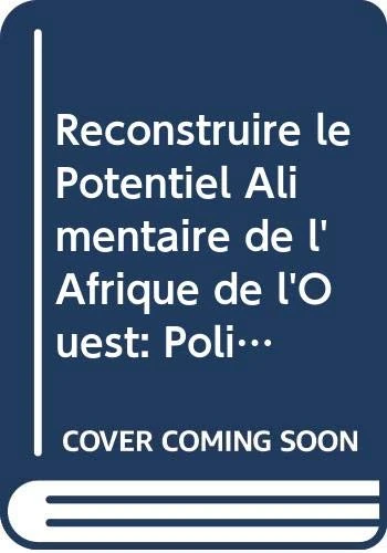 Reconstruire le Potentiel Alimentaire de l'Afrique de l'Ouest: Politiques et Incitations du Marché pour la Promotion des Filières Alimentaires Intégrant les Petits Producteurs