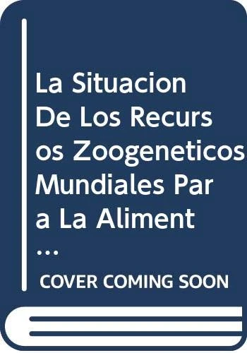 La Situacion de Los Recursos Zoogeneticos Mundiales Para La Alimentacion y La Agricultura