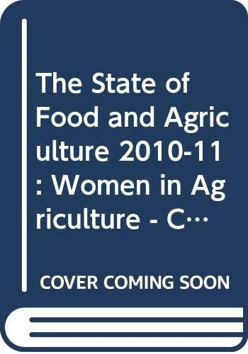 The State of Food and Agriculture 2010-11: Women in Agriculture - Closing the Gender Gap for Development