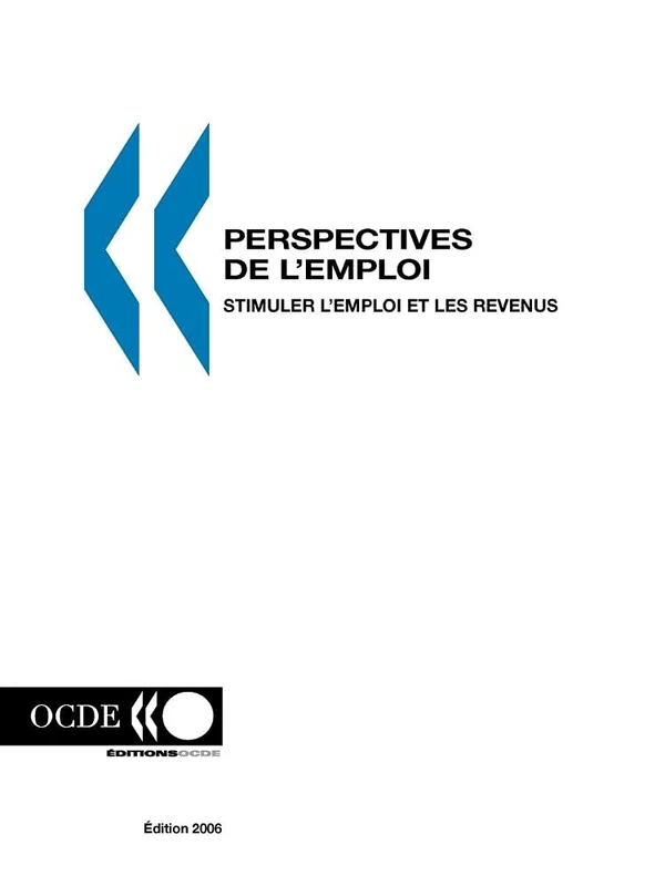 Perspectives De L'emploi - Edition 2006: Stimuler L'emploi Et Les Revenus