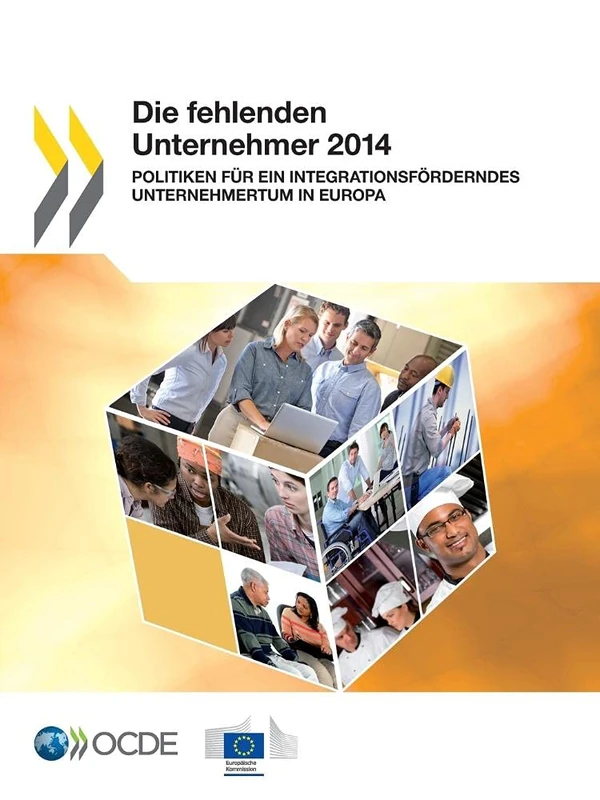 Die fehlenden Unternehmer 2014 : Politiken für ein integrationsförderndes Unternehmertum in Europa