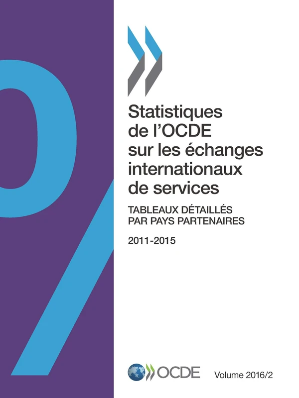 Statistiques de l'Ocde sur les échanges internationaux de services, Volume 2016 Numéro 2 : Tableaux détaillés par pays partenaires: Edition 2016