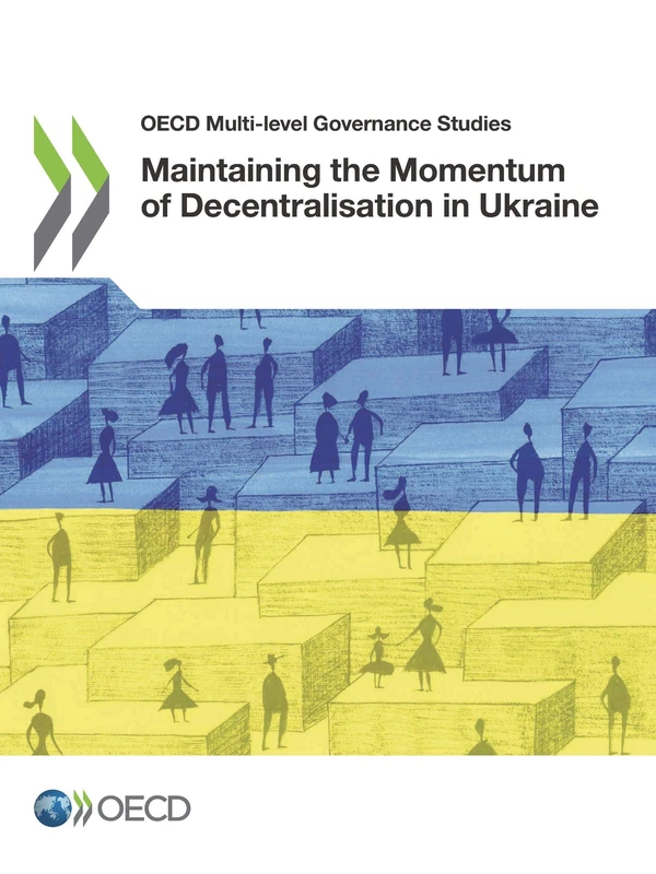 Maintaining the momentum of decentralisation in Ukraine (OECD multi-level governance studies)