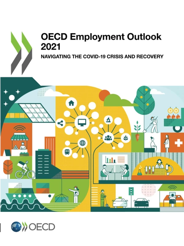 OECD Employment Outlook 2021: Navigating the COVID-19 Crisis and Recovery