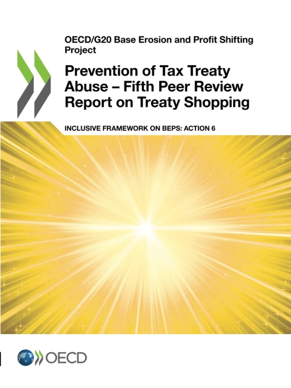 Prevention of Tax Treaty Abuse – Fifth Peer Review Report on Treaty Shopping: Inclusive Framework on BEPS: Action 6 (OECD/G20 Base Erosion and Profit Shifting Project)