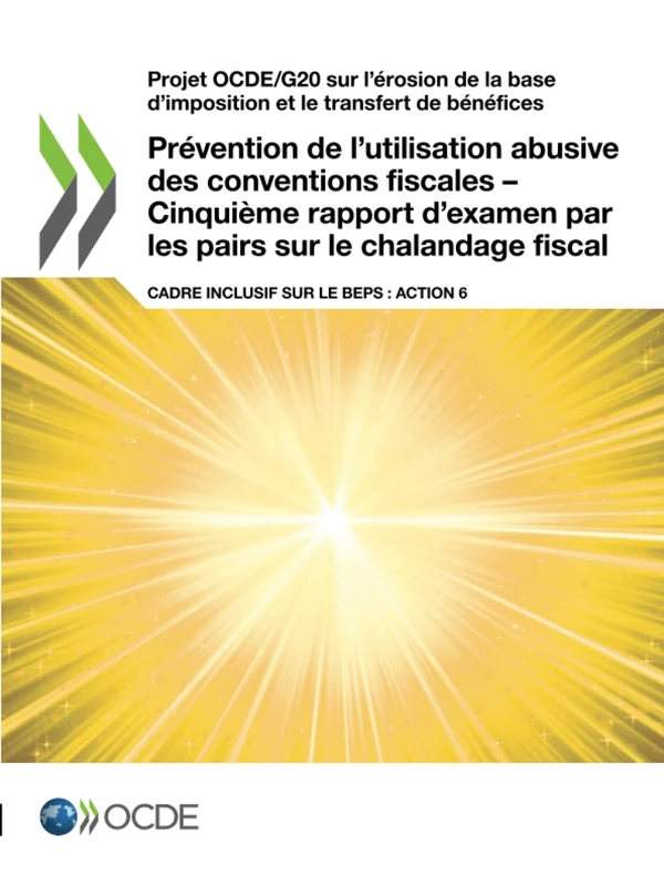 Prévention de l’utilisation abusive des conventions fiscales – Cinquième rapport d’examen par les pairs sur le chalandage fiscal: Cadre Inclusif sur ... d'imposition et le transfert de bénéfices)