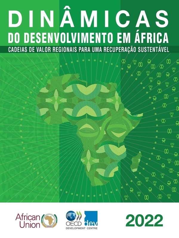 Dinâmicas do desenvolvimento em África 2022: Cadeias de valor regionais para uma recuperação sustentável