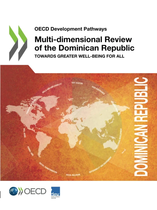 Multi-dimensional Review of the Dominican Republic: Towards Greater Well-being for All (OECD Development Pathways)