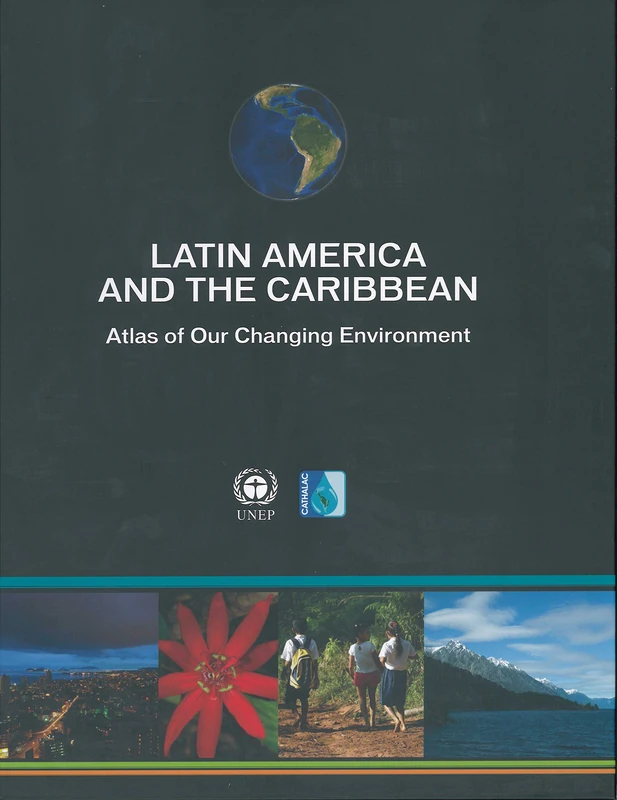 Latin America and the Caribbean: Atlas of Our Changing Environment
