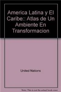 América Latina Y El Caribe: Atlas De Un Ambiente En Transformación