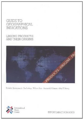Guide to Geographical Indications: Linking Products and Their Origins