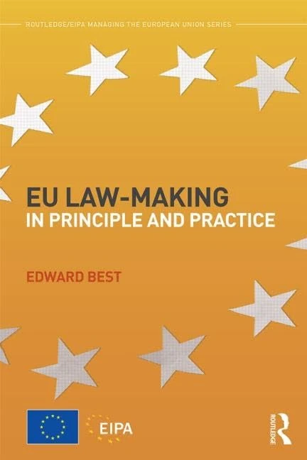 EU Law-making in Principle and Practice (Routledge/EIPA Managing the European Union Series)