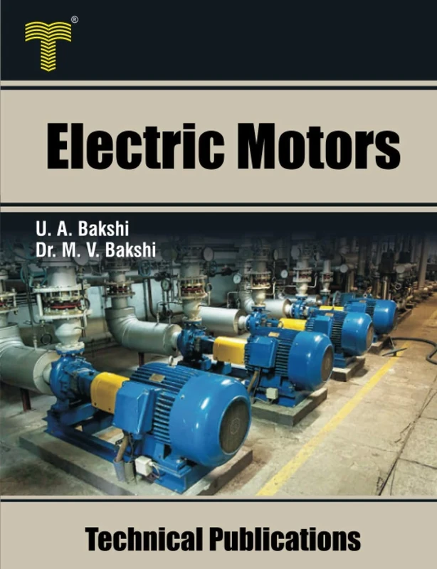 Electric Motors: D.C. Motors, Induction Motors, Synchronous Motors and Special Purpose Motors