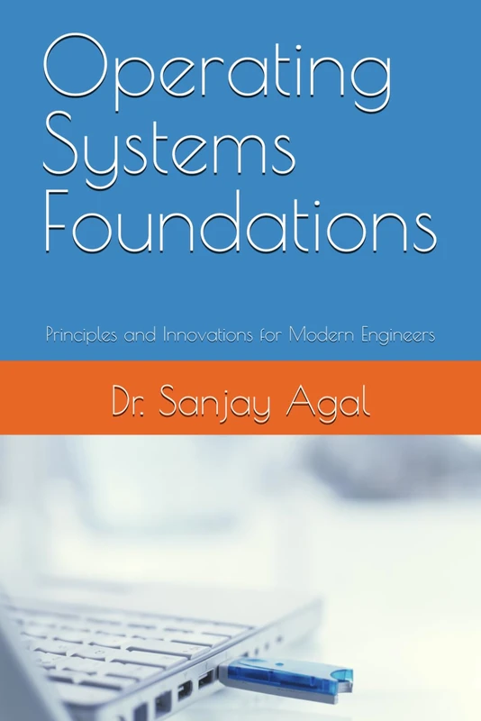 Operating Systems Foundations: Principles and Innovations for Modern Engineers