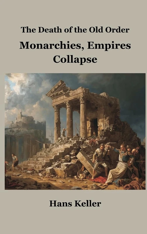 The Death of the Old Order: Monarchies, Empires, and Collapse - Image 1