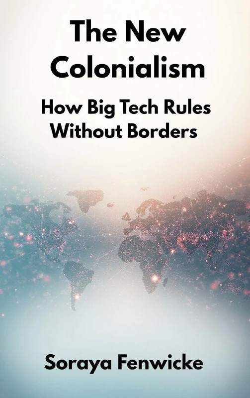 The New Colonialism: How Big Tech Rules Without Borders