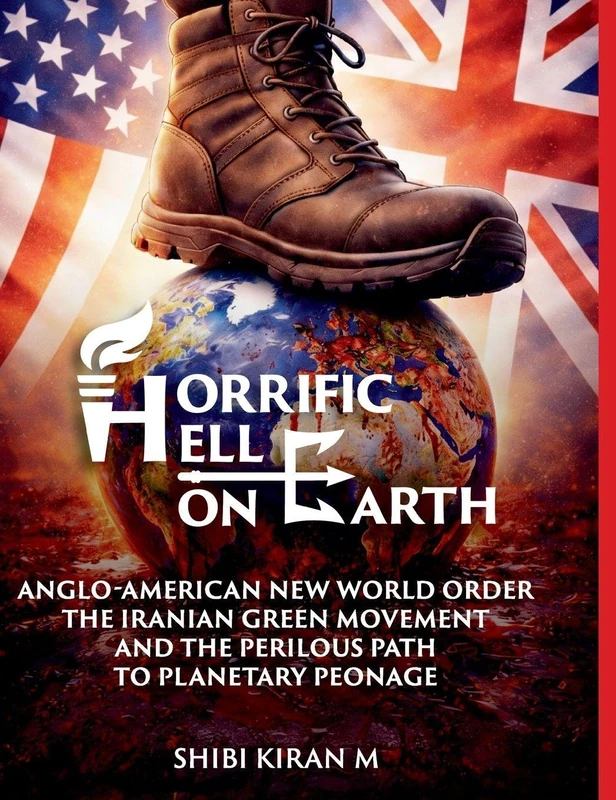 Horrific Hell on Earth: Anglo-American New World Order, the Iranian Green Movement, and the Perilous Path to Planetary Peonage - Image 1