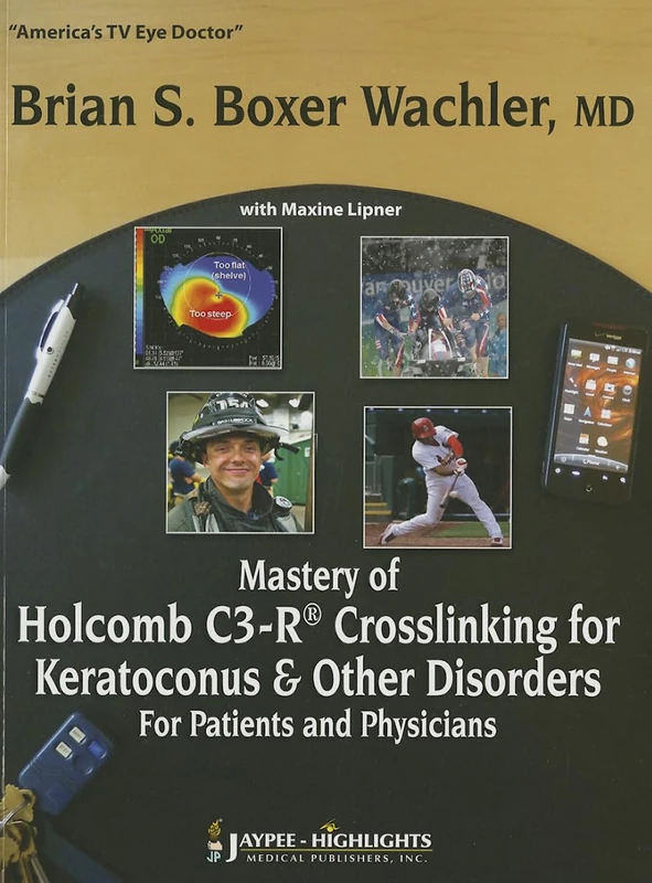 Mastery of Holcomb C3-R(R) Crosslinking for Keratoconus & Other Disorders: For Patients and Physicians