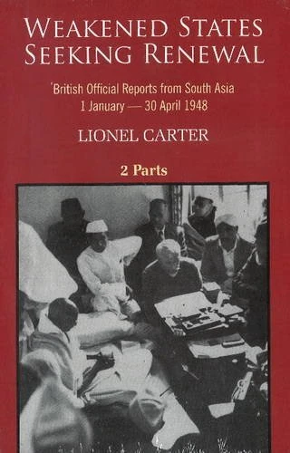 WEAKENED STATES SEEKING RENEW.: British Official Reports from South Asia, 1 January30 April 1948
