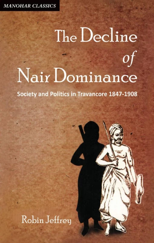 The Decline of Nair Dominance: Society and Politics in Travancore 1847-1908 - Image 1