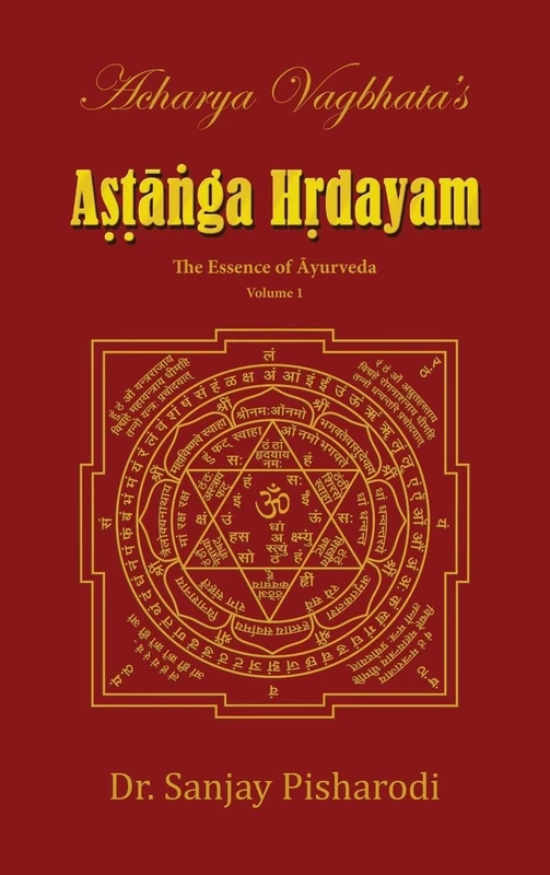 Acharya Vagbhata's Astanga Hridayam Vol 1: The Essence of Ayurveda (Volume)