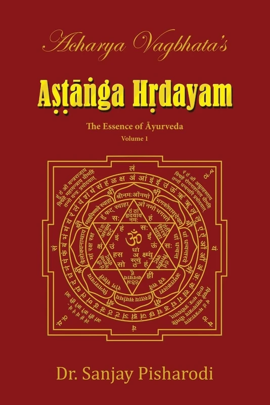 Acharya Vagbhata's Astanga Hrdayam Vol-1: The Essence of Ayurveda: Volume 1 (Ashtanga Hridayam Series)