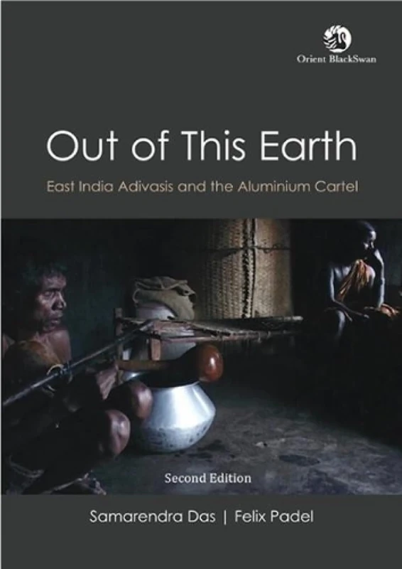 Out of This Earth: East India Adivasis and the Aluminium Cartel