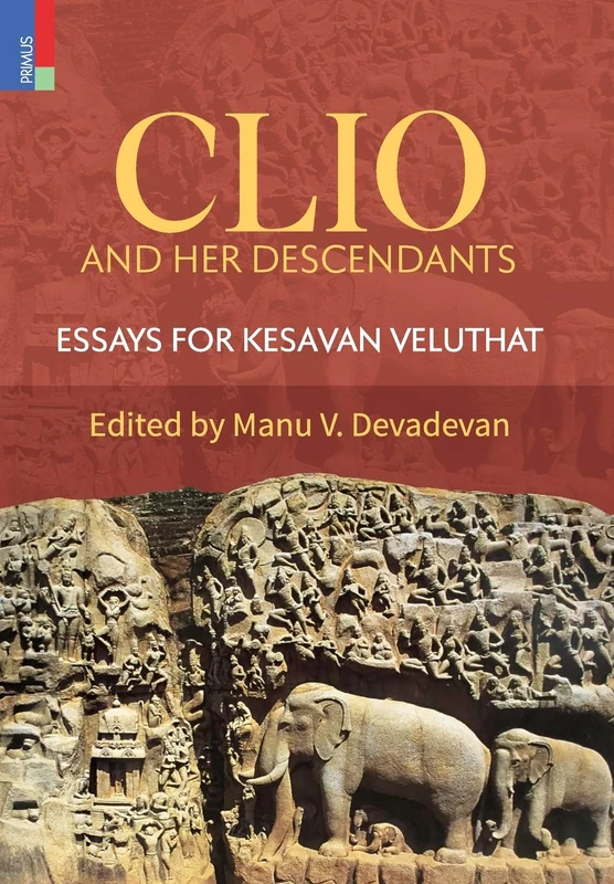 Clio and Her Descendants: Essays for Kesavan Veluthat - Image 1