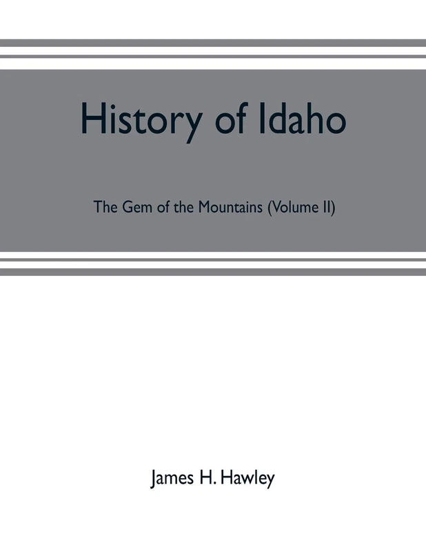 History of Idaho: the gem of the mountains (Volume II)