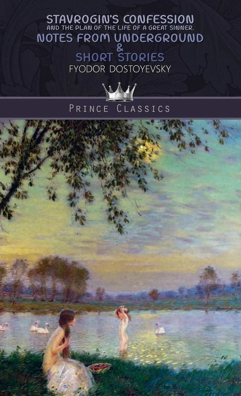 Stavrogin's confession and the plan of the life of a great sinner, Notes from Underground & Short Stories (Prince Classics)